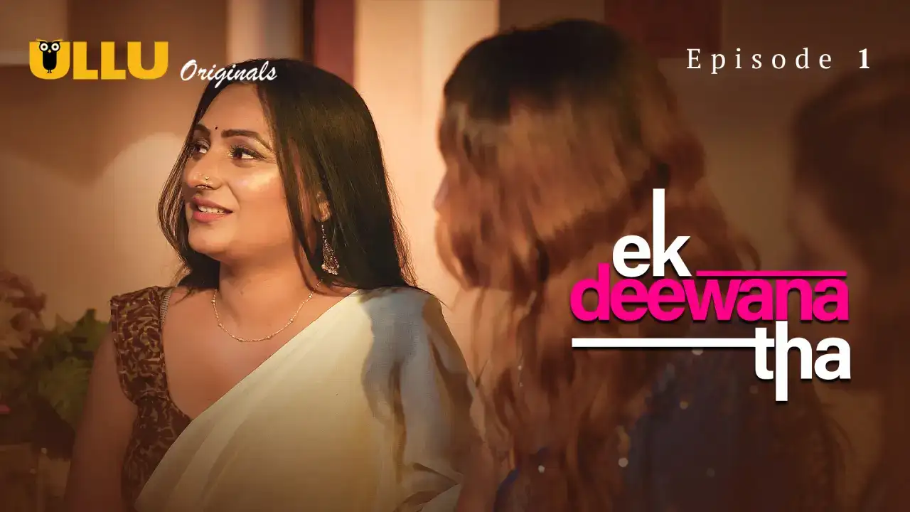 Ek Deewana Tha Episode 1 (ULLU Web Series) » aagmaal.tips