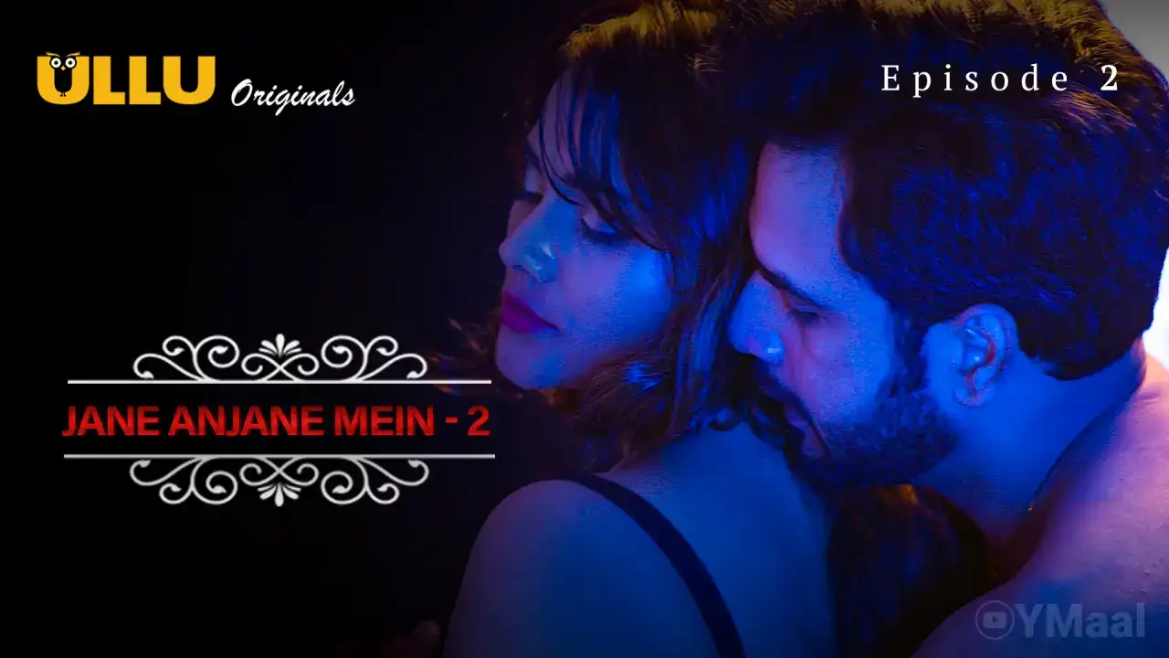 Jane Anjane Mein 2 Episode 2 (ULLU Web Series) » aagmaal.tips
