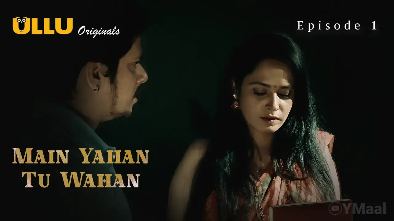 Main Yahan Tu Wahan Episode 1 (ULLU Web Series) » aagmaal.tips