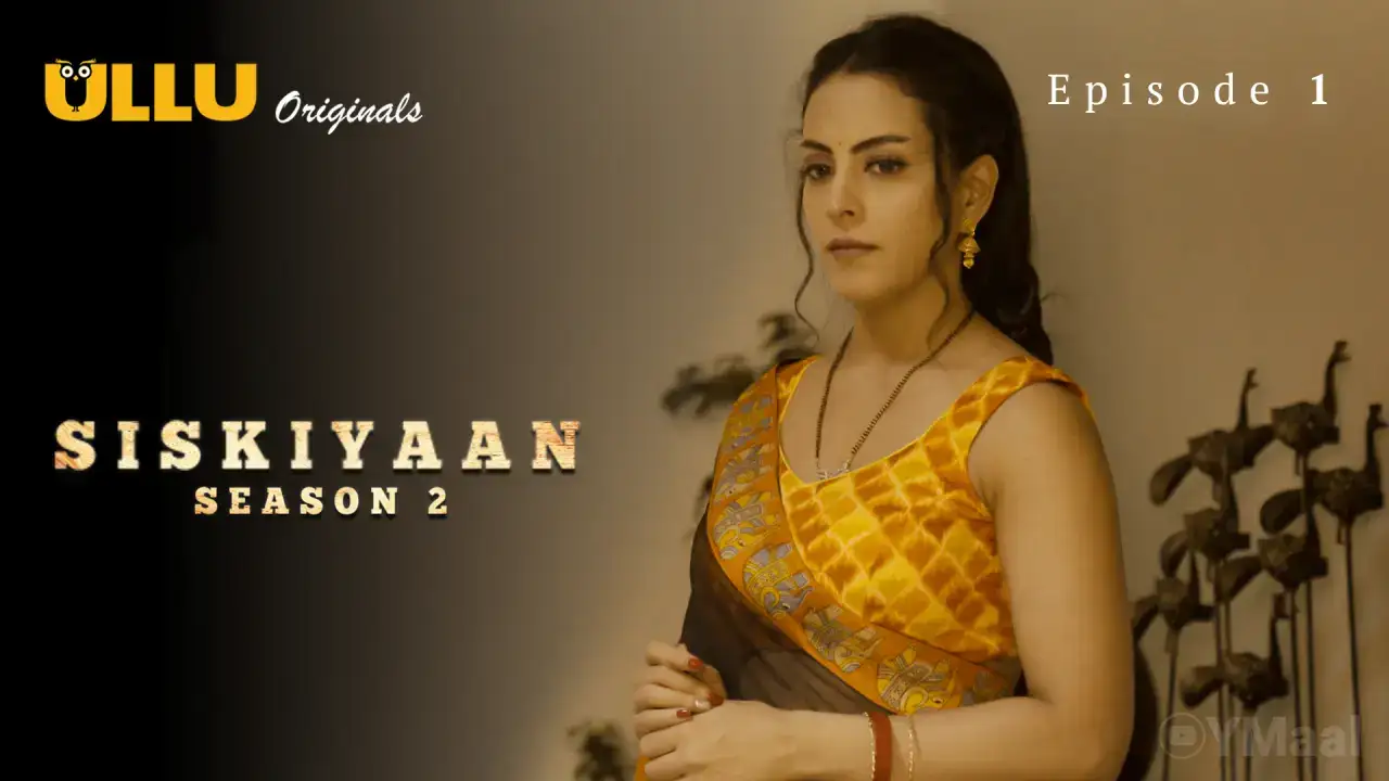 Siskiyaan 2 Episode 1 (ULLU Web Series) » aagmaal.tips