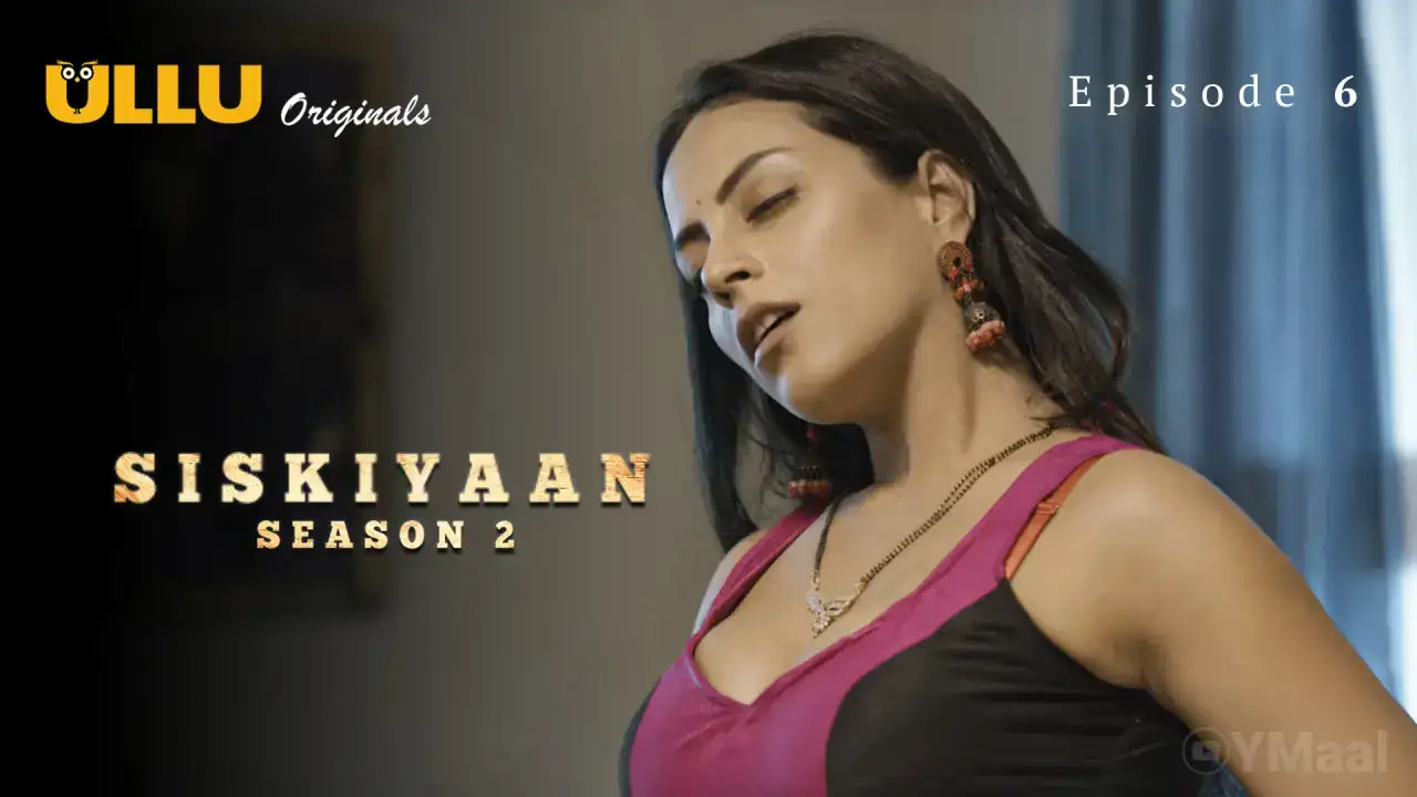 Siskiyaan 2 Episode 6 (ULLU Web Series) » aagmaal.tips