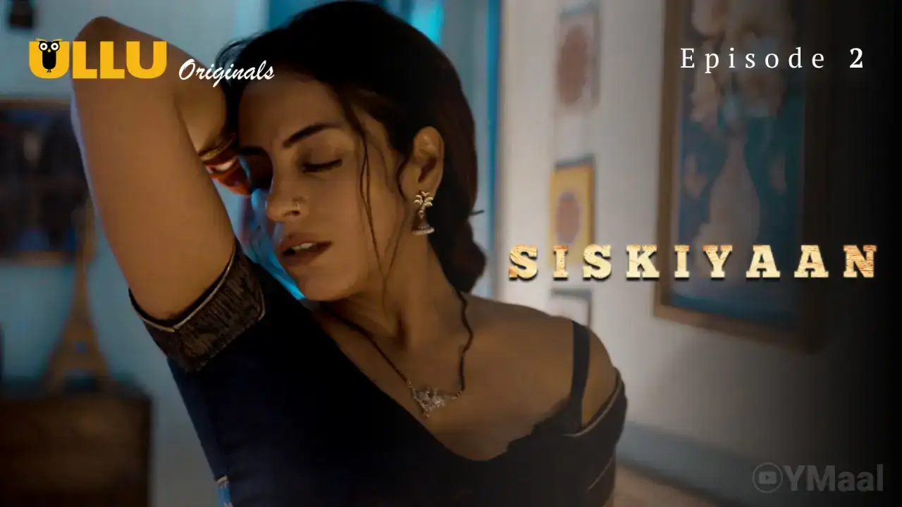 Siskiyaan Episode 2 (ULLU Web Series) » aagmaal.tips