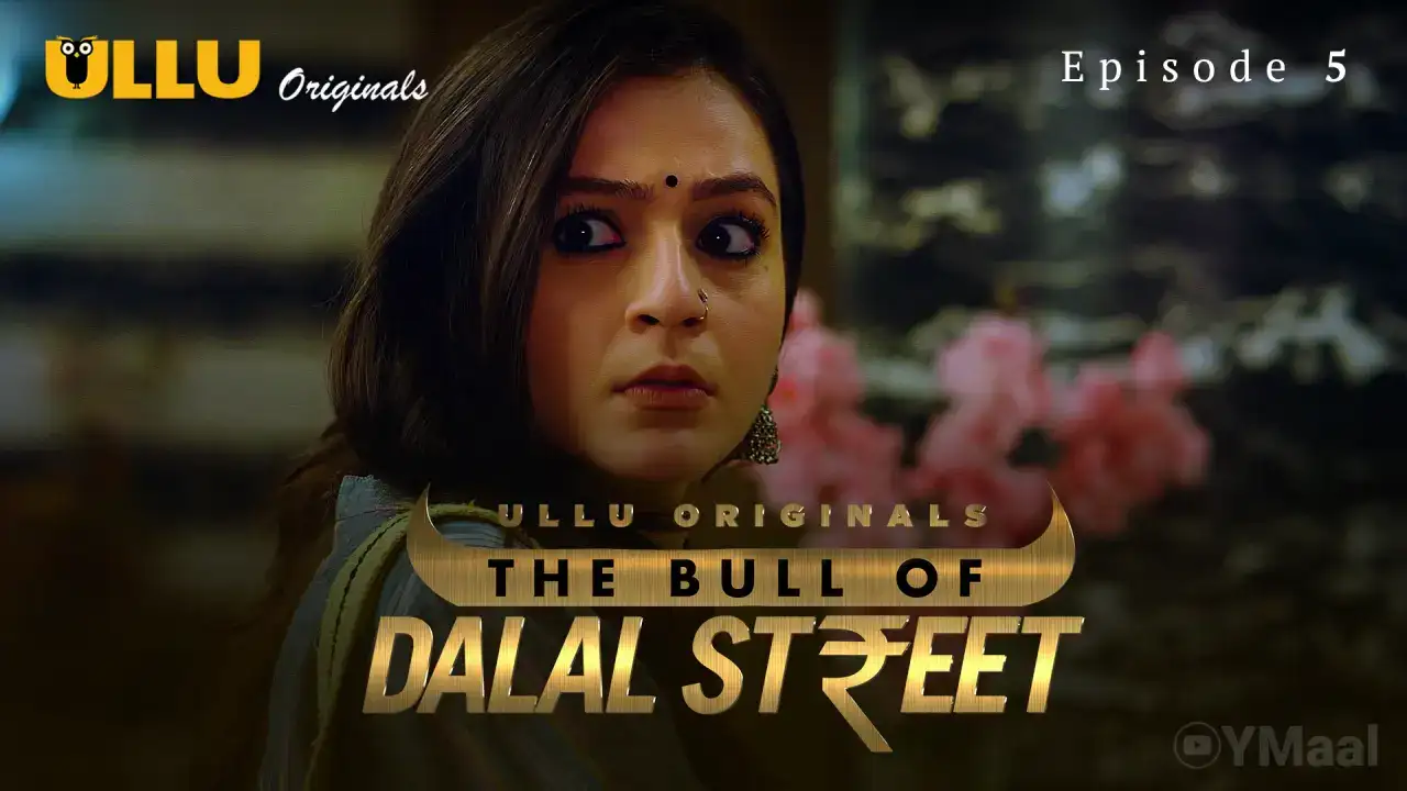 The Bull Of Dalal Street Episode 5 (ULLU Web Series) » aagmaal.tips
