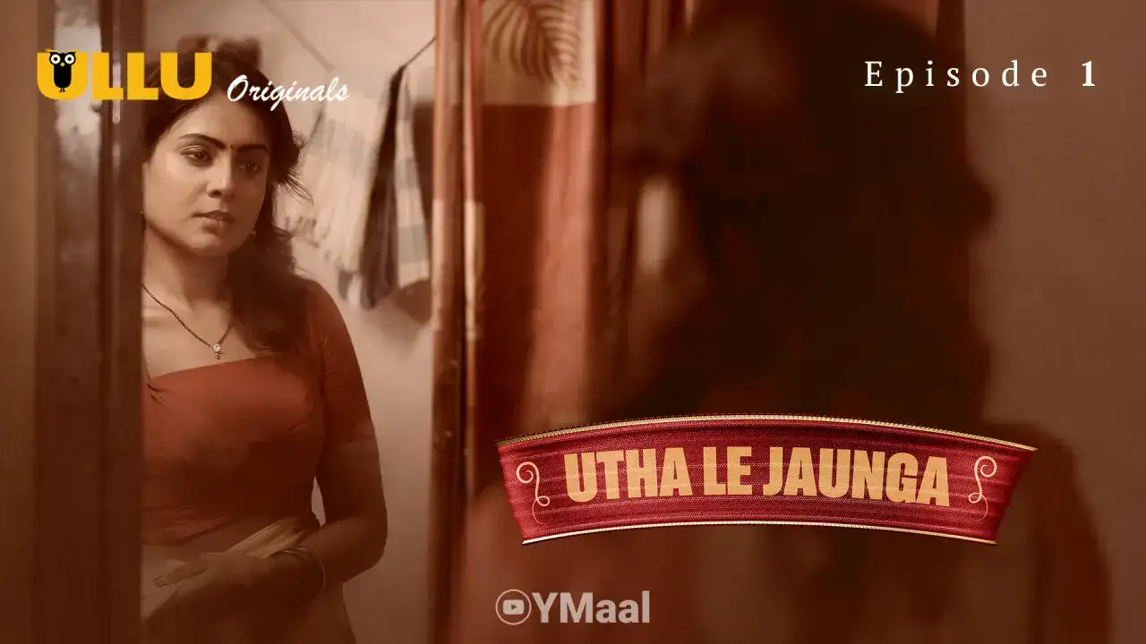 Utha Le Jaunga Episode 1 (ULLU Web Series) » aagmaal.tips
