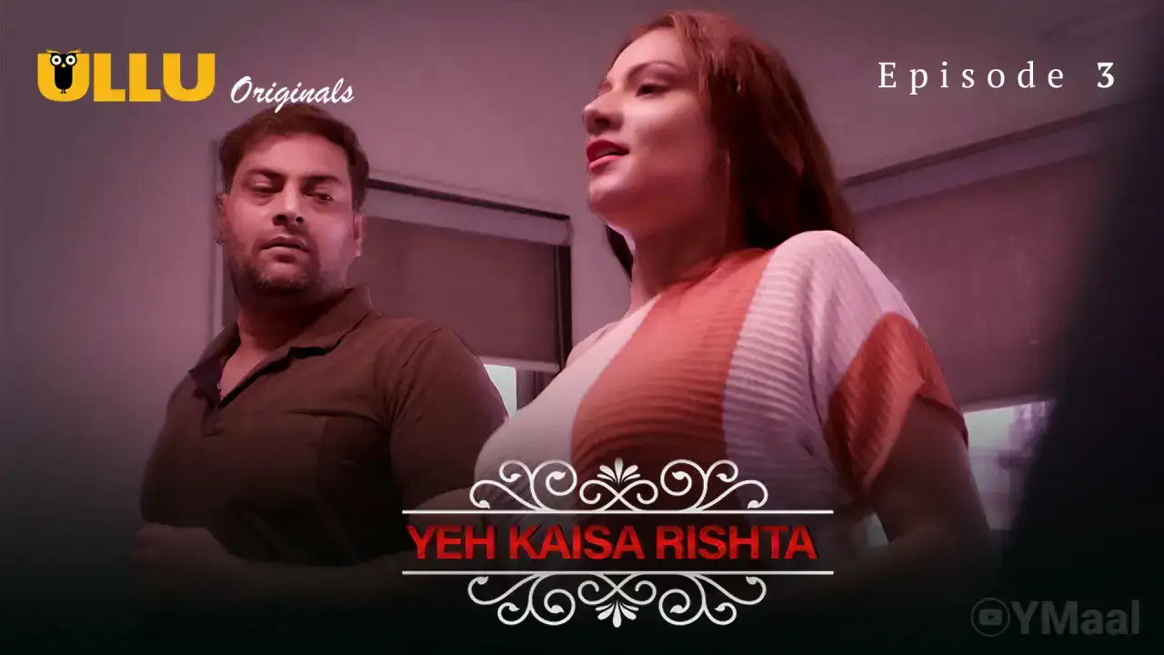 Yeh Kaisa Rishta Episode 3 (ULLU Web Series) » aagmaal.tips